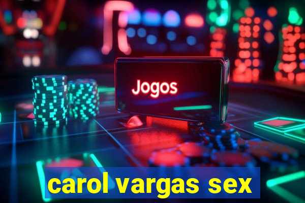 carol vargas sex